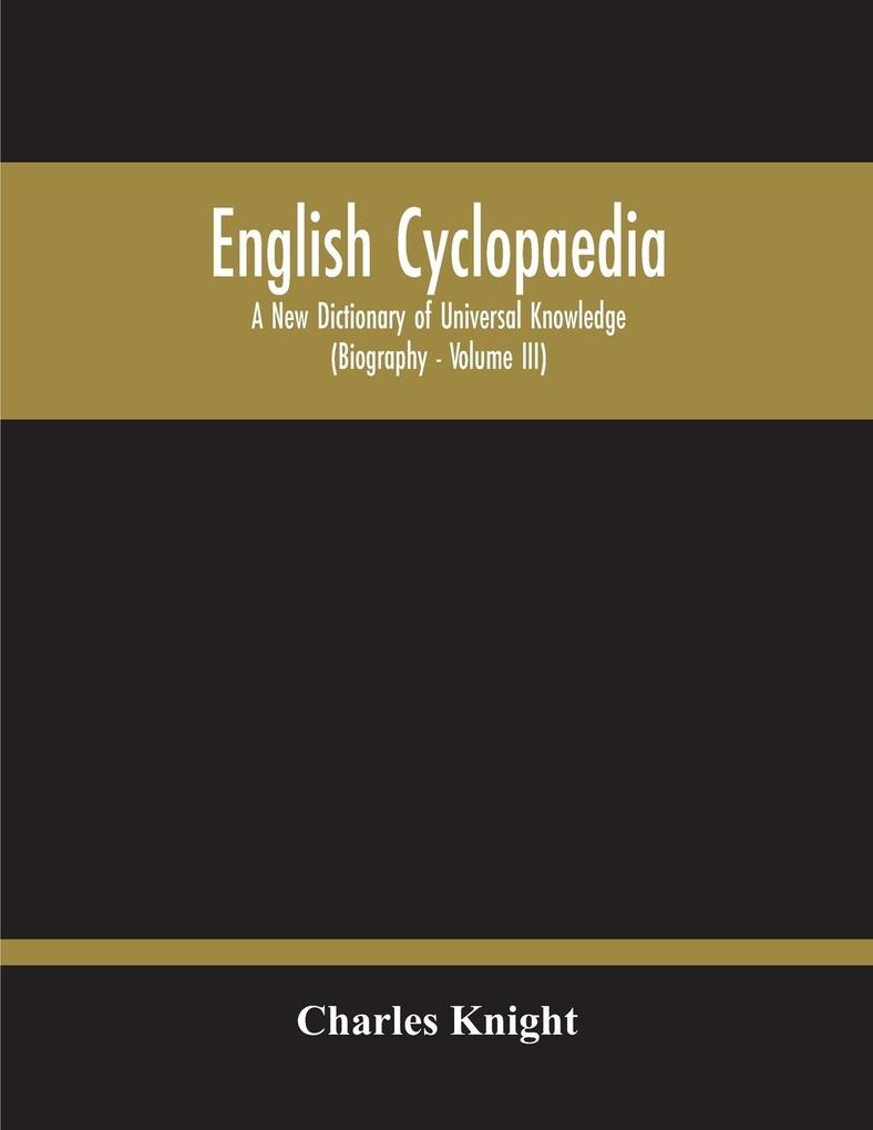English Cyclopaedia A New Dictionary Of Universal Knowledge (Volume Iii)