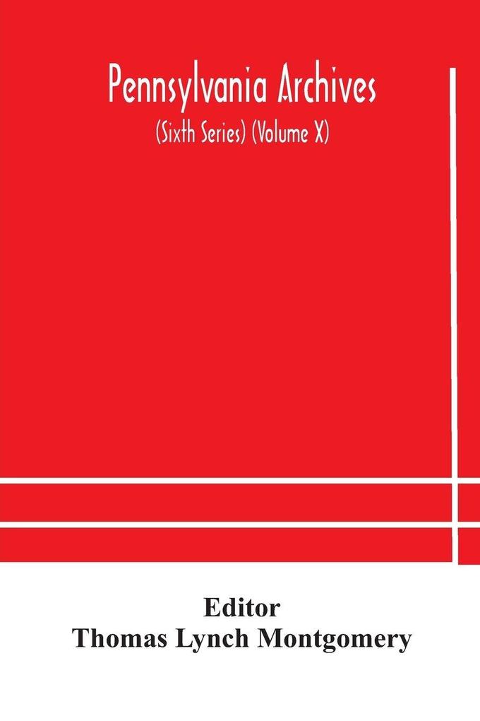 Pennsylvania Archives (Sixth Series) (Volume X)