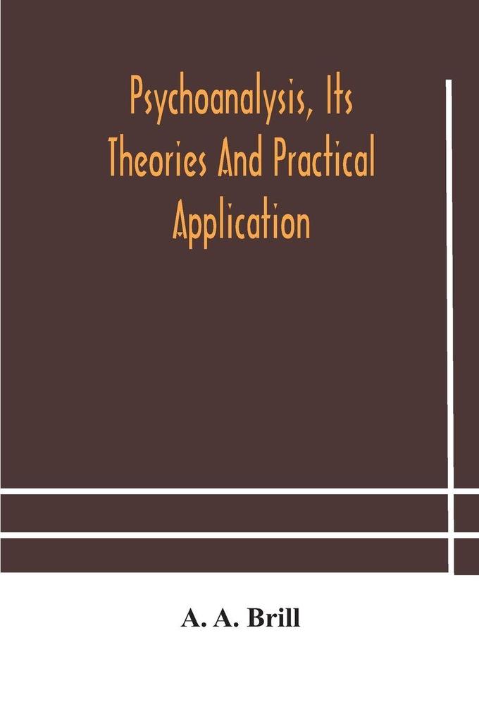 Psychoanalysis Its Theories And Practical Application