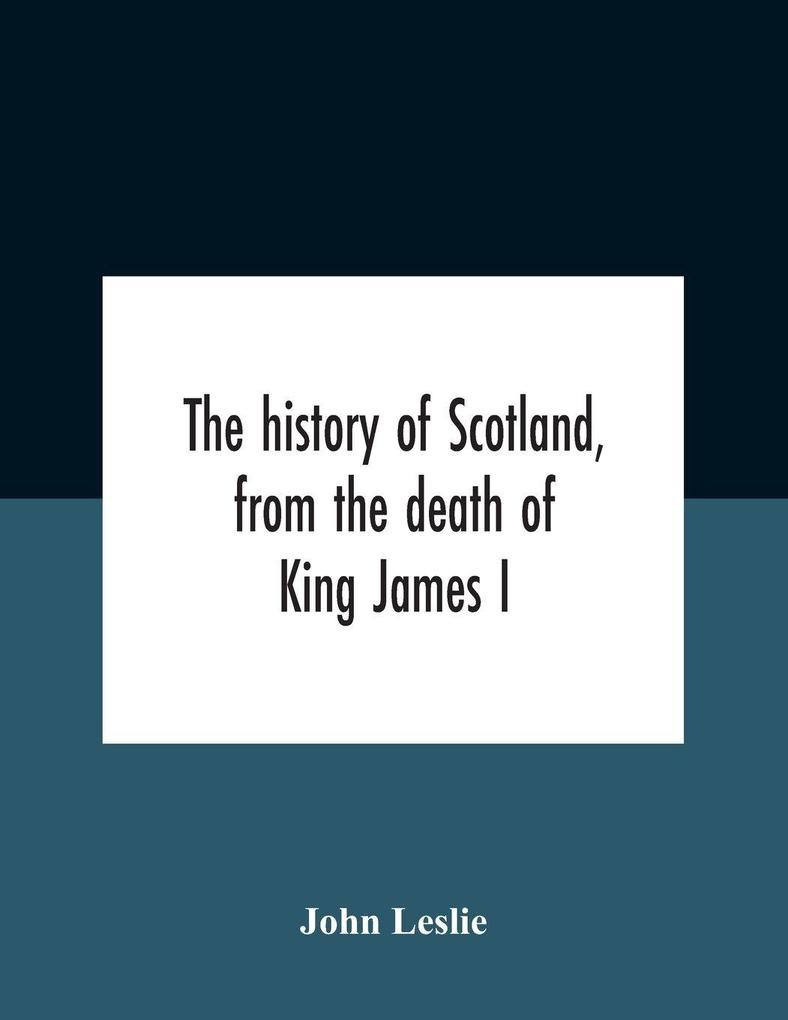 The History Of Scotland From The Death Of King James I In The Year Mcccxxxvi To The Year Mdlxi Bishop Of Ross