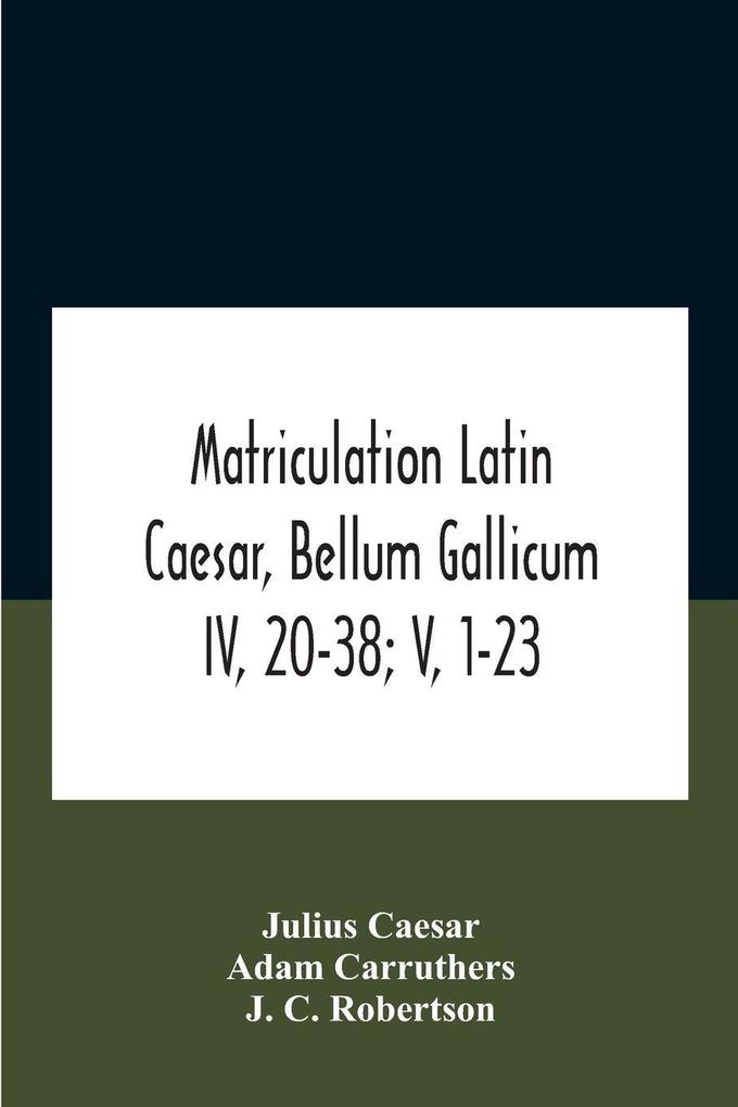 Matriculation Latin Caesar Bellum Gallicum Iv 20-38; V 1-23