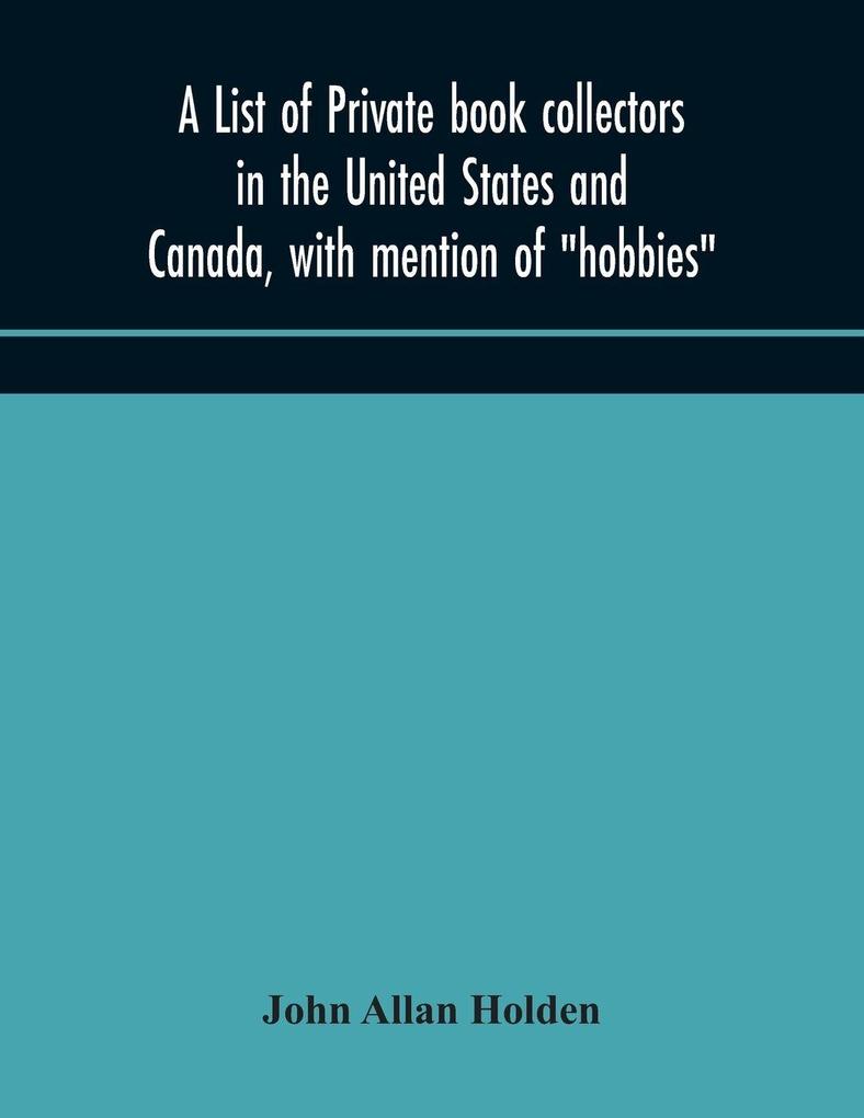 A List Of Private Book Collectors In The United States And Canada With Mention Of 'Hobbies'