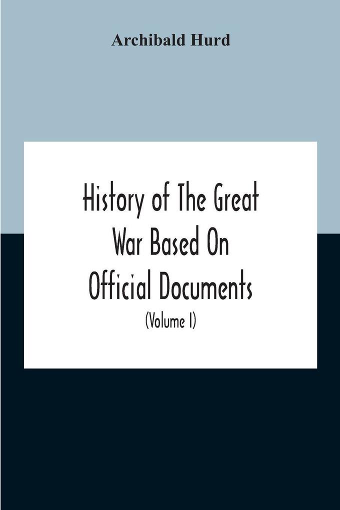 History Of The Great War Based On Official Documents By Direction Of The Historical Section Of The Committee Of Imperial Defence The Merchant Navy (Volume I)