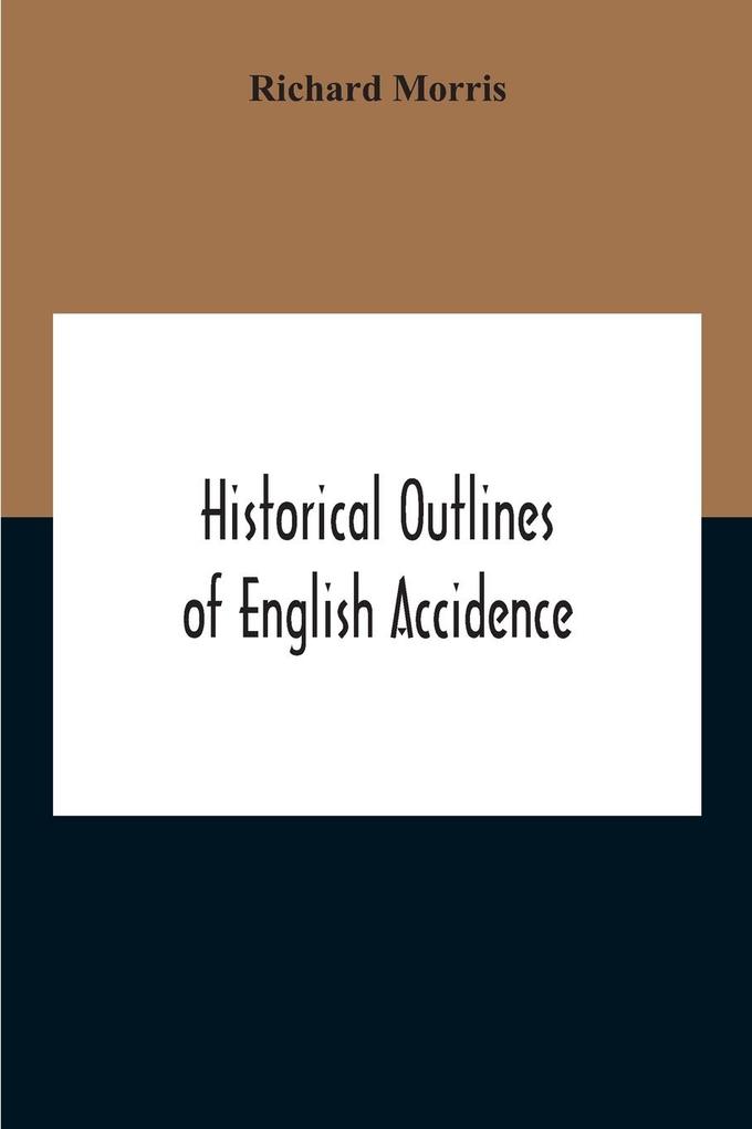 Historical Outlines Of English Accidence Comprising Chapters On The History And Development Of The Language And On Word Formation