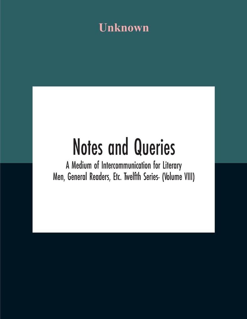 Notes And Queries; A Medium Of Intercommunication For Literary Men General Readers Etc. Twelfth Series- (Volume Viii)