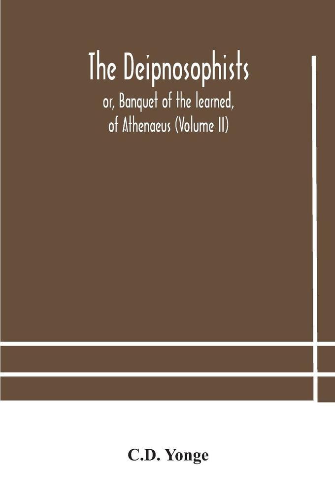 The Deipnosophists; Or Banquet Of The Learned Of Athenaeus (Volume Ii)