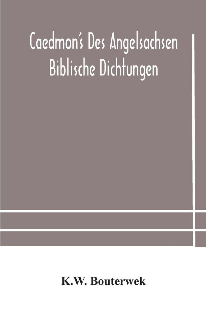 Caedmon'S Des Angelsachsen Biblische Dichtungen