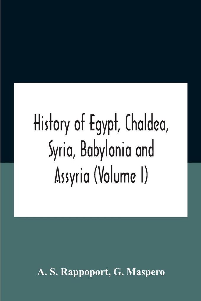 History Of Egypt Chaldea Syria Babylonia And Assyria (Volume I)