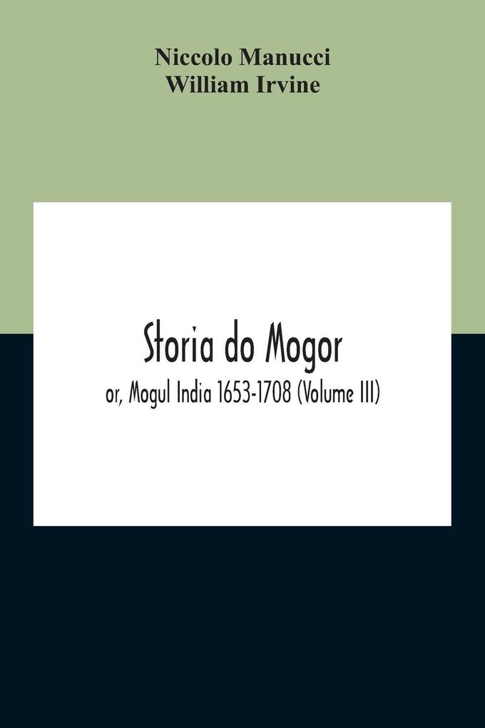 Storia Do Mogor; Or Mogul India 1653-1708 (Volume III)
