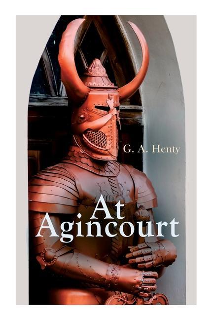 At Agincourt: Historical Novel - The Battle of Agincourt: A Tale of the White Hoods of Paris