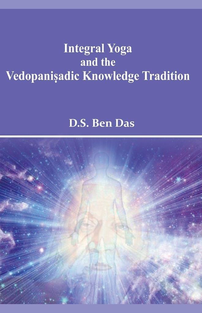 Integral Yoga and the Vedopaniadic Knowledge Tradition