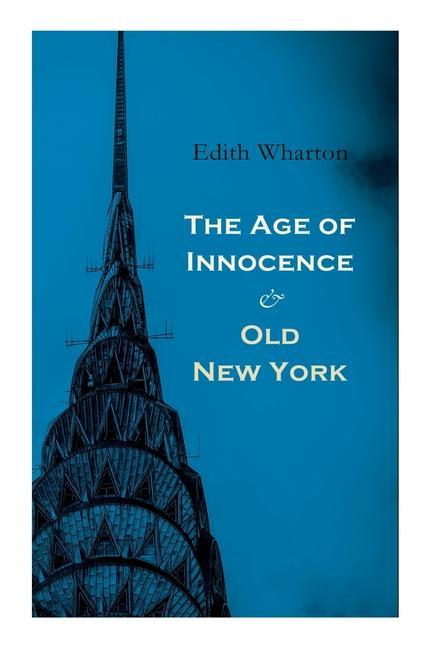 The Age of Innocence & Old New York: Tales of The Big Apple: False Dawn The Old Maid The Spark & New Year‘s Day
