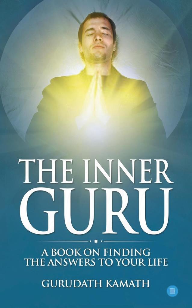 The Inner Guru (A book on finding the answers to your life)