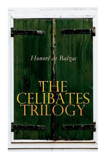 The Celibates Trilogy: Pierrette The Vicar of Tours & The Black Sheep (The Two Brothers)