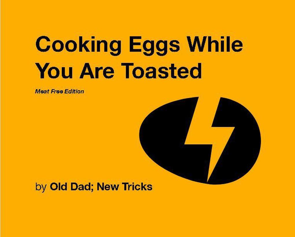 Cooking Eggs While You Are Toasted: Meat Free Edition (Strategically Lazy Parenting)