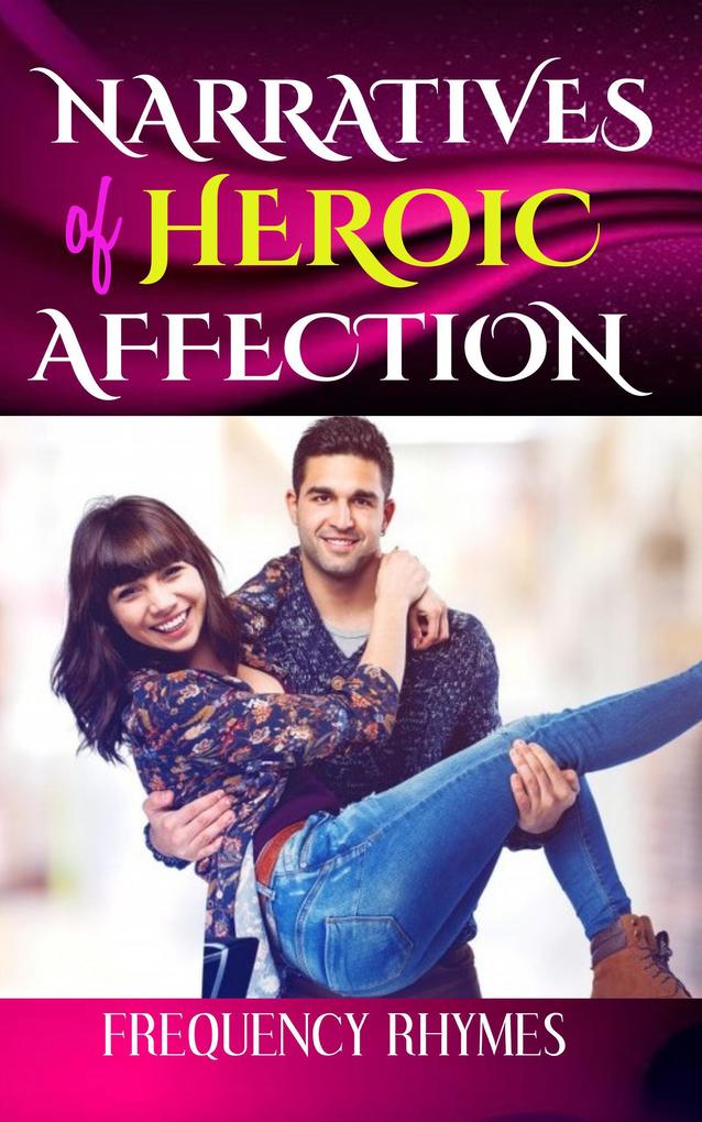 NARRATIVES OF HEROIC AFFECTION: The Love That Defies Odds Breaks Protocol And Delves Into Thrillingly Perilous Adventures