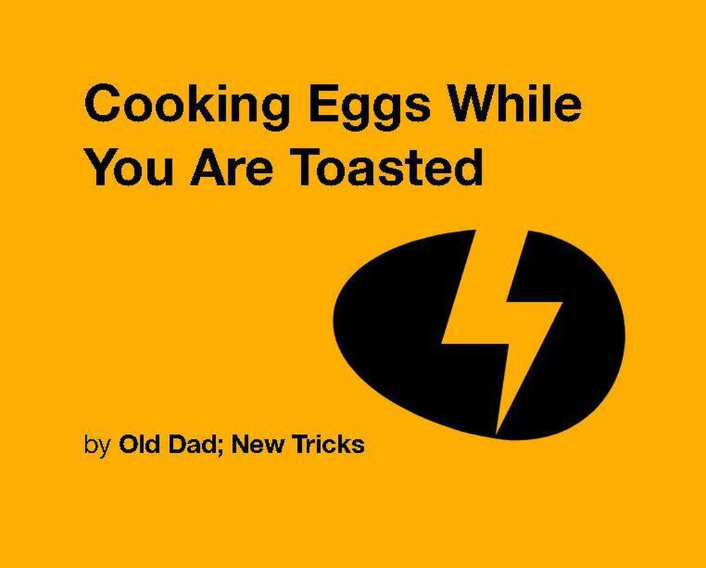 Cooking Eggs While You are Toasted (Strategically Lazy Parenting)