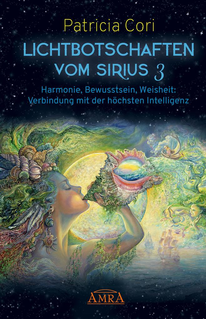 LICHTBOTSCHAFTEN VOM SIRIUS BAND 3. Harmonie Bewusstsein Weisheit: Verbindung mit der höchsten Intelligenz