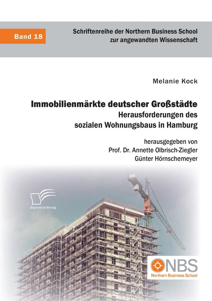 Immobilienmärkte deutscher Großstädte. Herausforderungen des sozialen Wohnungsbaus in Hamburg - Melanie Kock/ Annette Olbrisch-Ziegler/ Günter Hörnschemeyer