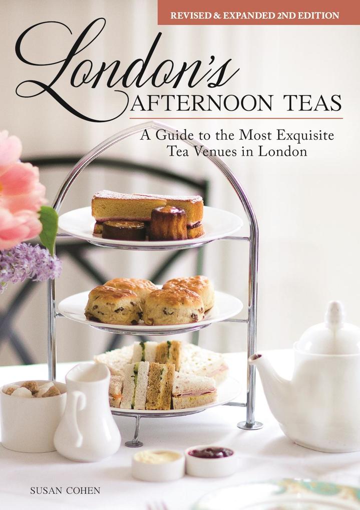 London‘s Afternoon Teas Revised and Expanded 2nd Edition