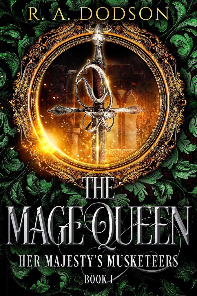 The Mage Queen: Her Majesty‘s Musketeers Book 1