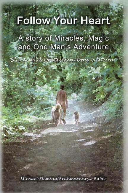 Follow Your Heart - Bw: A Story of Miracles Magic and One Mans Adventure