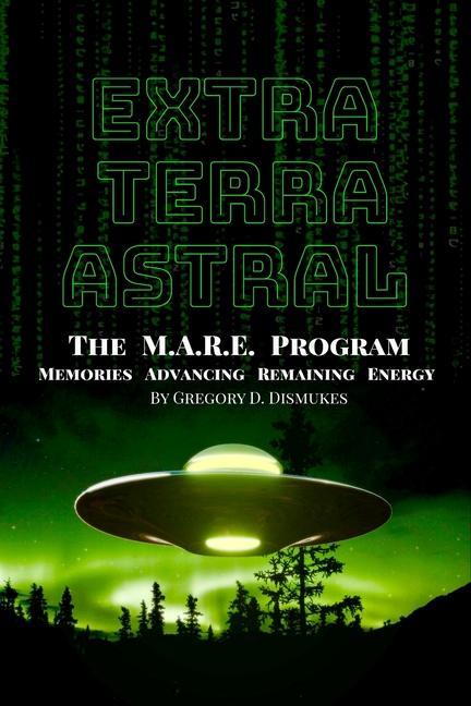 Extra Terra Astral: The M.A.R.E. Program. Memories. Advancing. Remaining. Energy