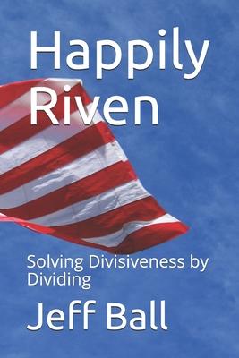 Happily Riven: Solving Divisiveness by Dividing