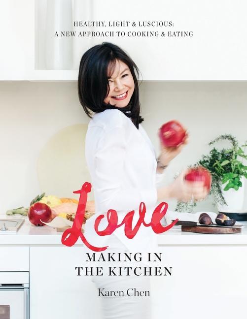 Love Making in the Kitchen: Healthy Light and Luscious: A New Approach to Cooking and Eating