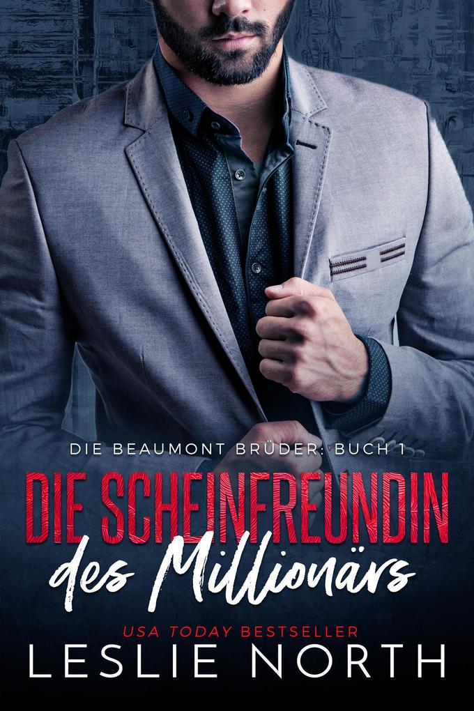 Leslie North Die vorgetäuschte Freundin des Milliardärs (Die Beaumont Brüder #1): 