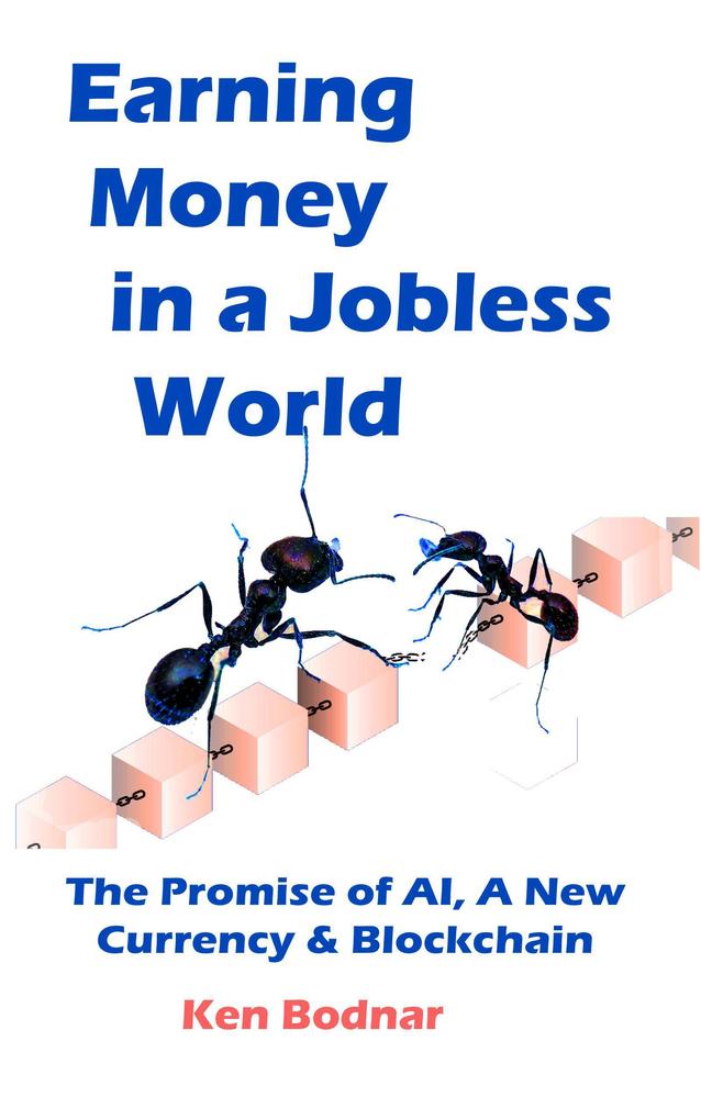Earning Money In A Jobless World The Promise of AI A New Currency And Blockchain