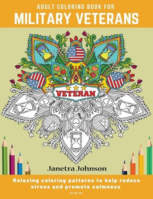 Adult Coloring Book for Military Veterans: Relaxing coloring patterns to help reduce stress and promote calmness
