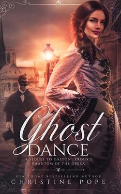 Ghost Dance: A Sequel to Gaston Leroux‘s The Phantom of the Opera
