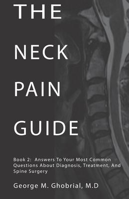 The Neck Pain Guide: Answering Your Most Common Questions About Neck Pain Diagnosis and Cervical Spine Surgery