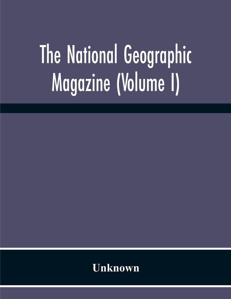 The National Geographic Magazine (Volume I)