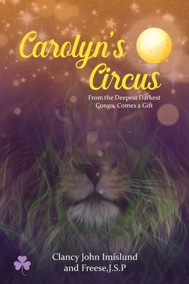 Carolyn‘s Circus: From the Deepest Darkest Congo Comes a Gift