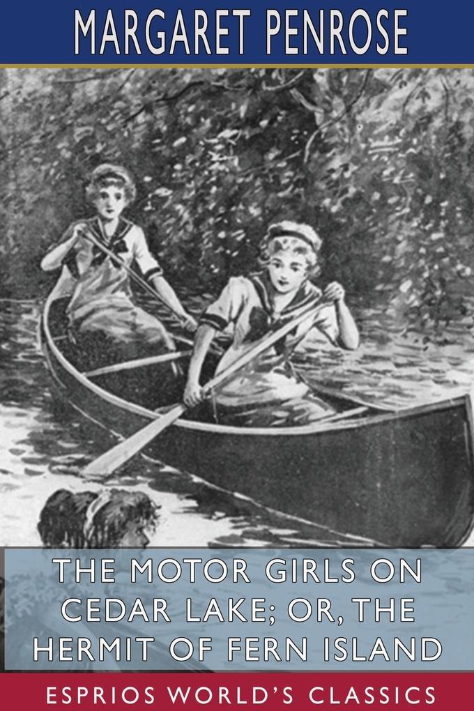 The Motor Girls on Cedar Lake; or The Hermit of Fern Island (Esprios Classics)