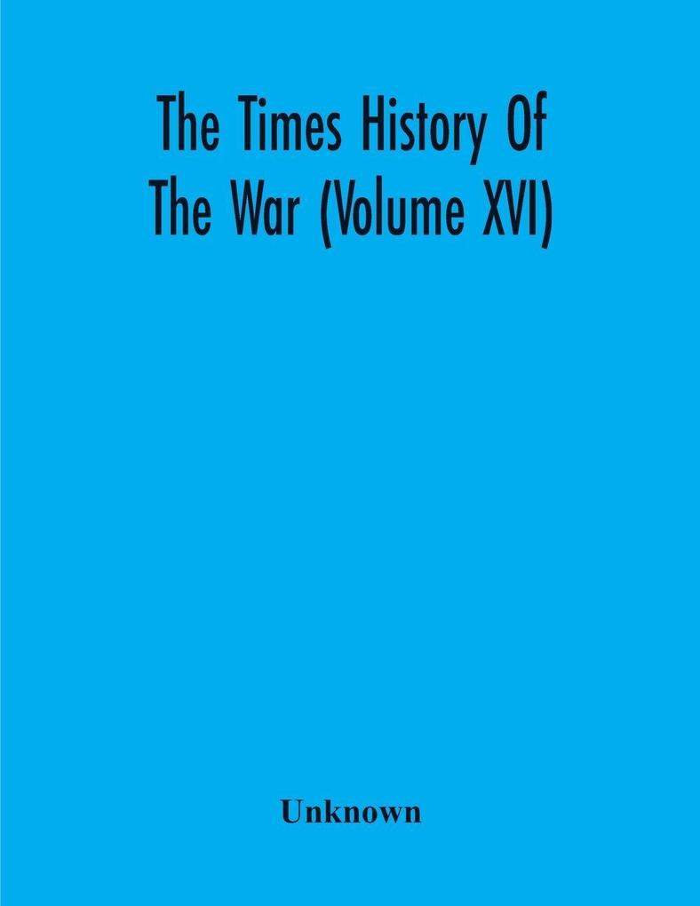 The Times History Of The War (Volume Xvi)