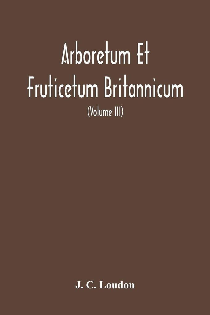 Arboretum Et Fruticetum Britannicum Or