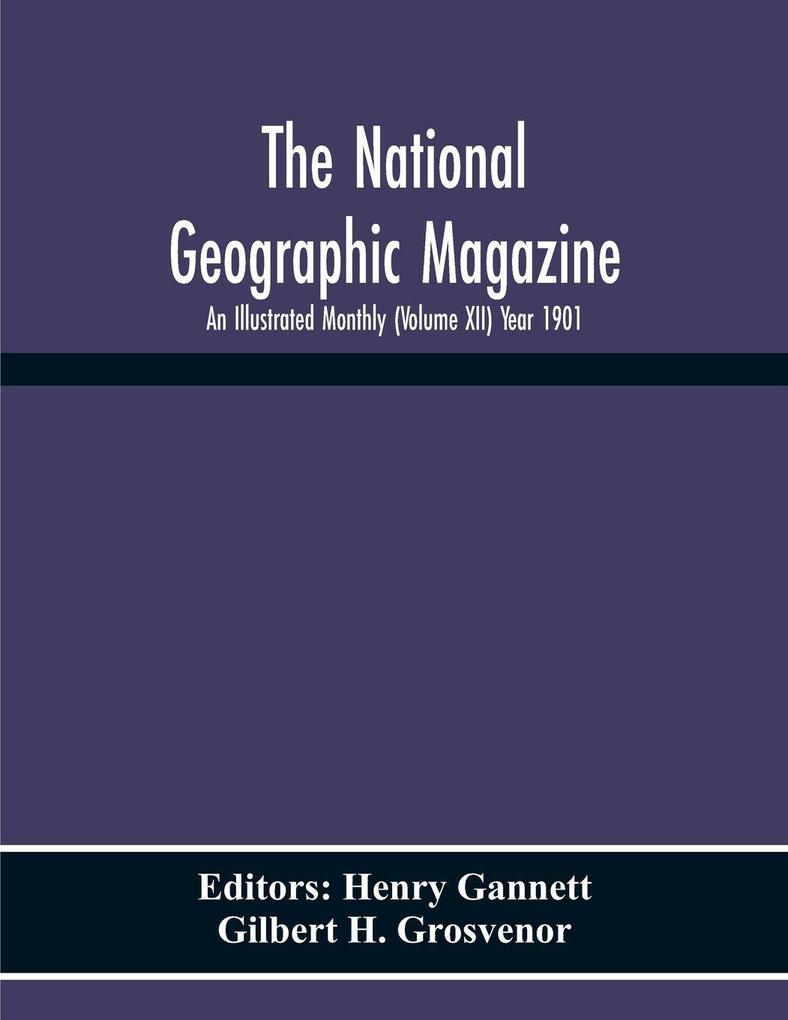 The National Geographic Magazine; An Illustrated Monthly (Volume Xii) Year 1901