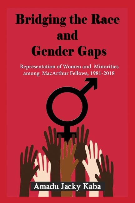 Bridging the Race and Gender Gaps: Representation of Women andMinorities among MacArthur Fellows 1981-2018