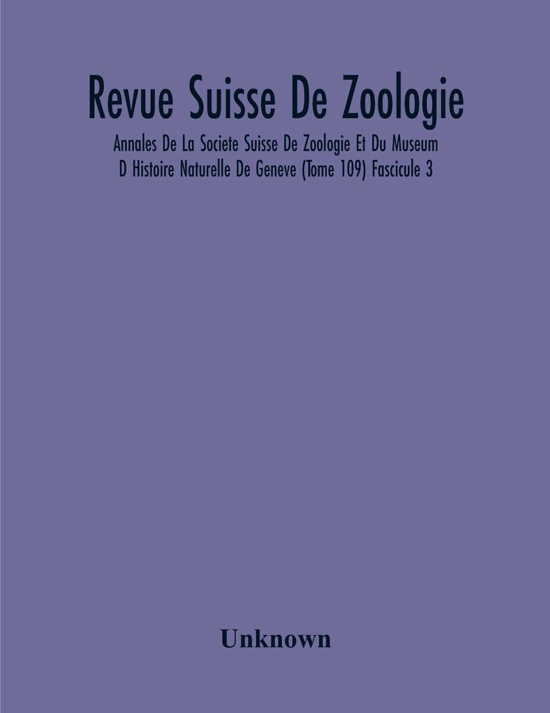 Revue Suisse De Zoologie; Annales De La Societe Suisse De Zoologie Et Du Museum D Histoire Naturelle De Geneve (Tome 109) Fascicule 3