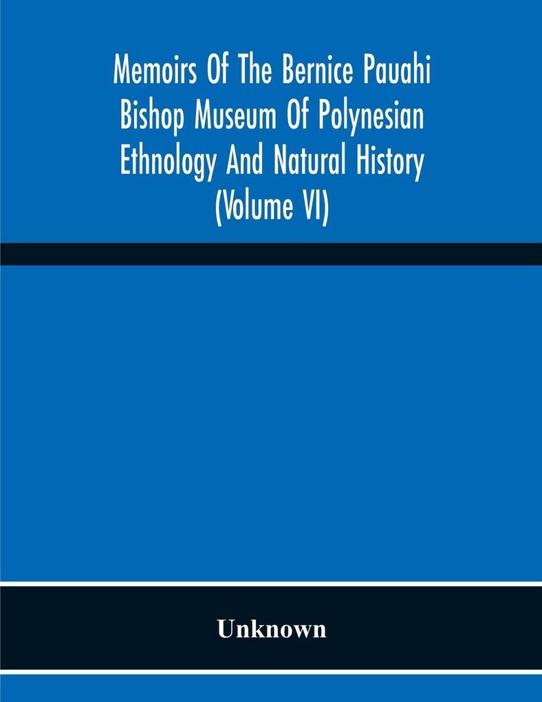 Memoirs Of The Bernice Pauahi Bishop Museum Of Polynesian Ethnology And Natural History (Volume Vi)