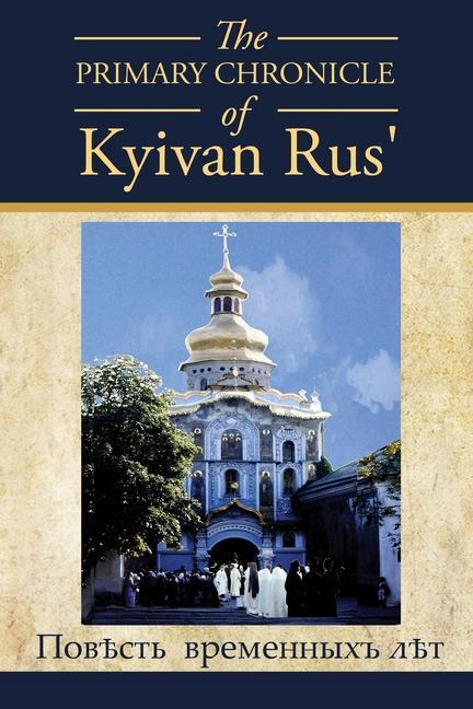 The PRIMARY CHRONICLE of Kyivan Rus‘: ПовЂсть временных