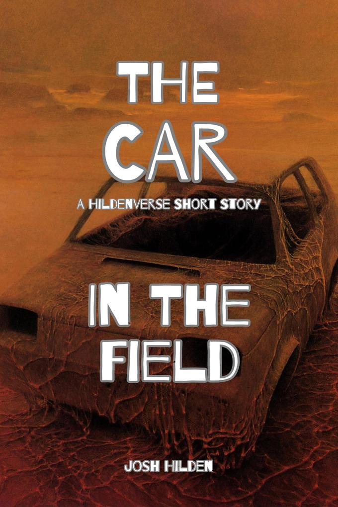 The Car In The Field (The Hildenverse)