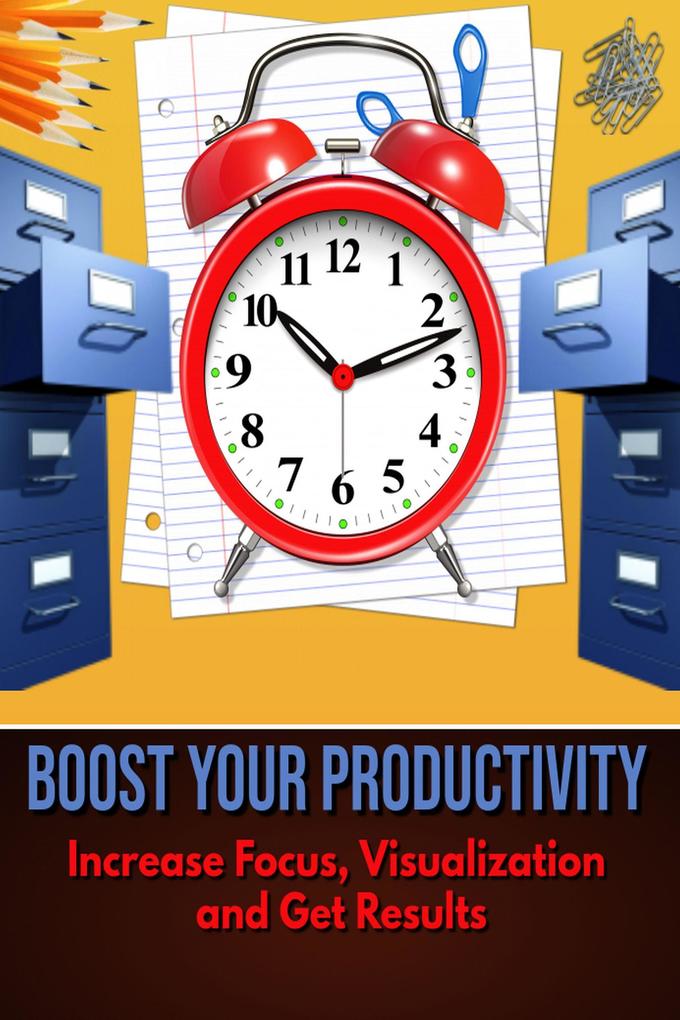 Boost Your Productivity - Increase Focus Visualization and Get Results