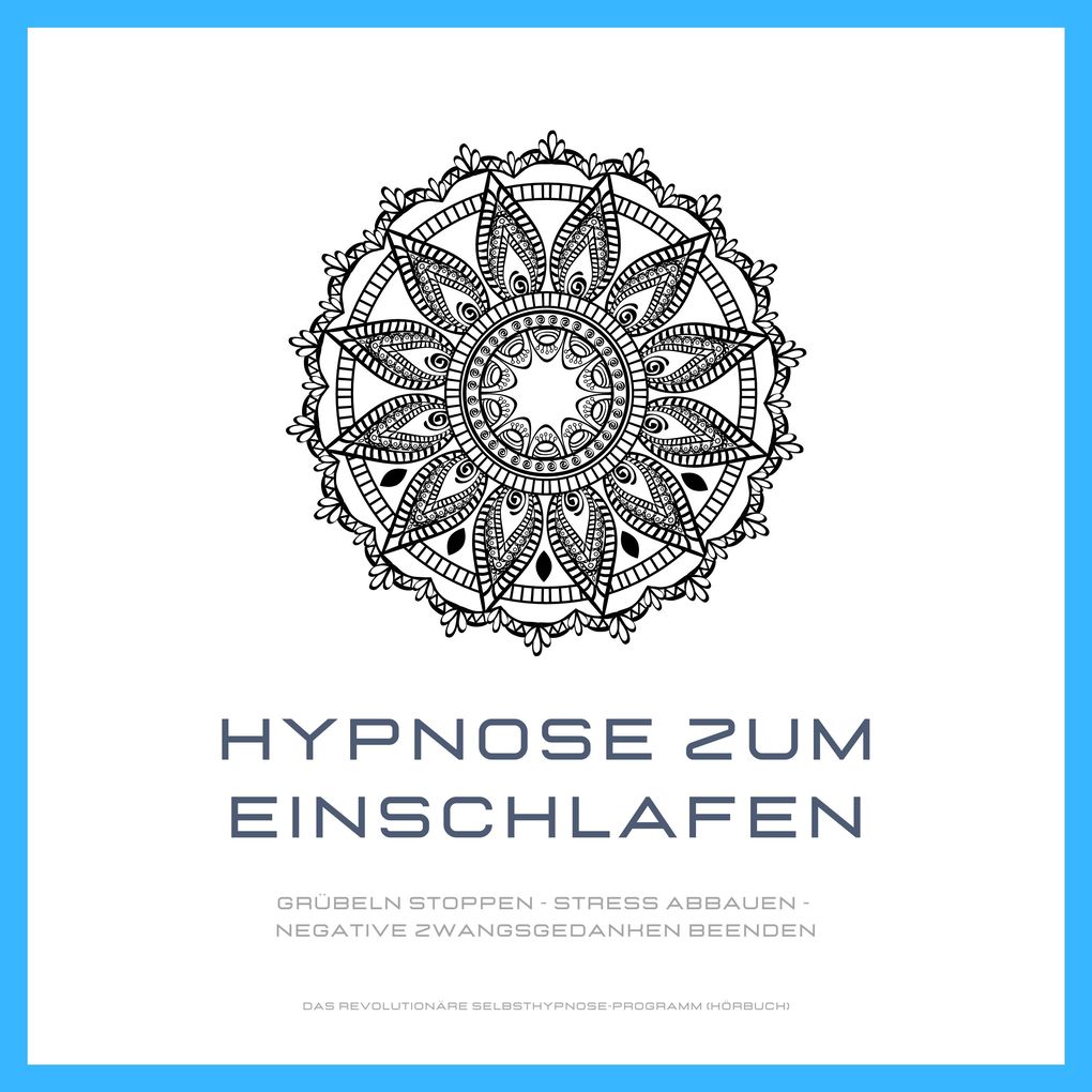 Hypnose zum Einschlafen: Grübeln stoppen - Stress abbauen - negative Zwangsgedanken beenden