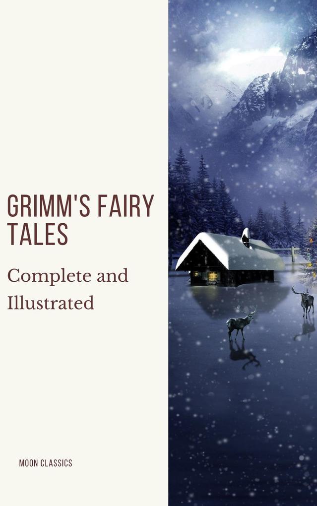 Grimm‘s Fairy Tales: Complete and Illustrated