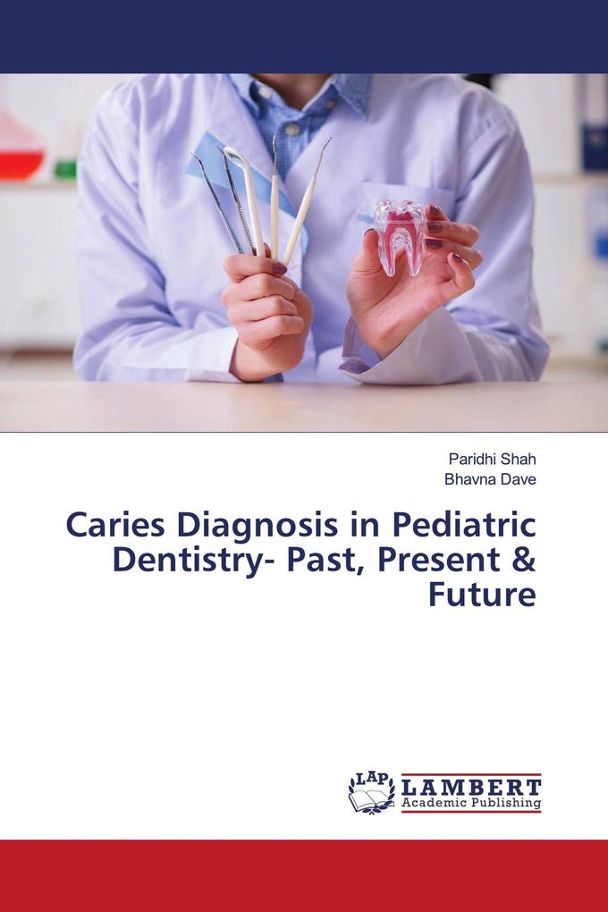 Caries Diagnosis in Pediatric Dentistry- Past Present & Future