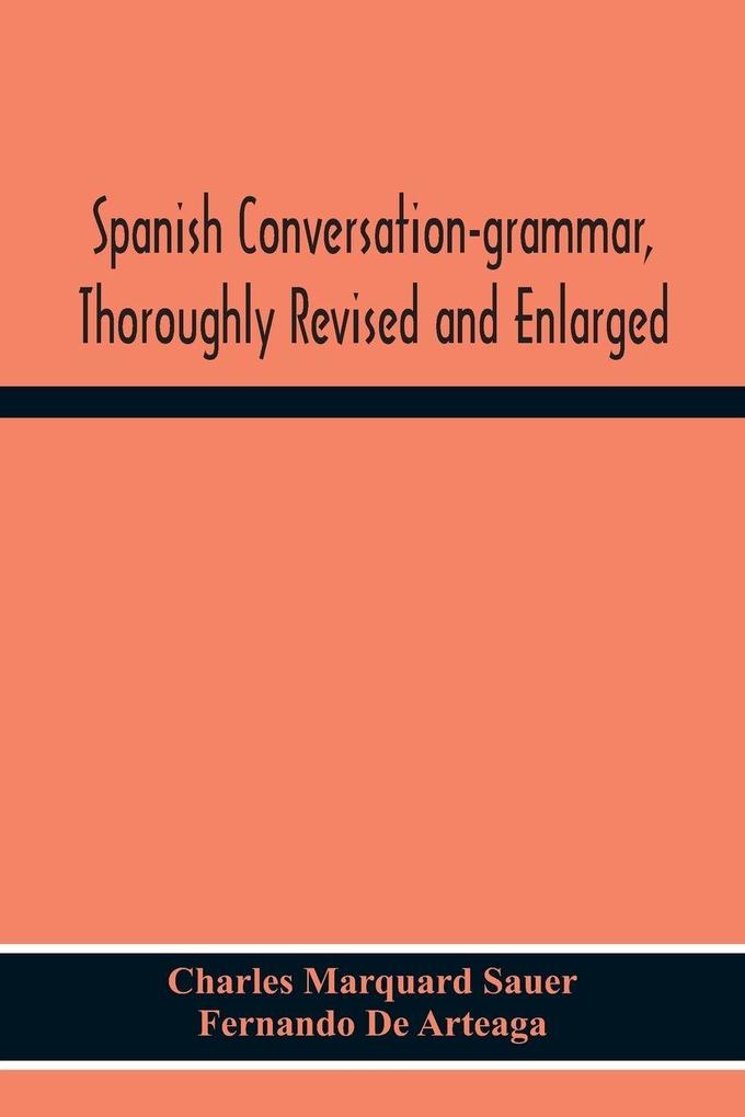 Spanish Conversation-Grammar Thoroughly Revised And Enlarged